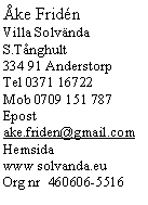 Textruta: ke FridnVilla SolvndaS.Tnghult334 91 AnderstorpTel 0371 16722Mob 0709 151 787Epost ake.friden@gmail.comHemsida www solvanda.euOrg nr  460606-5516